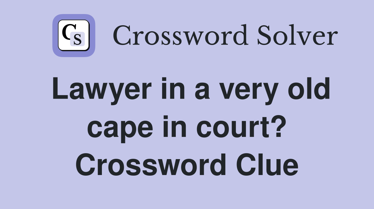 Lawyer in a very old cape in court? Crossword Clue