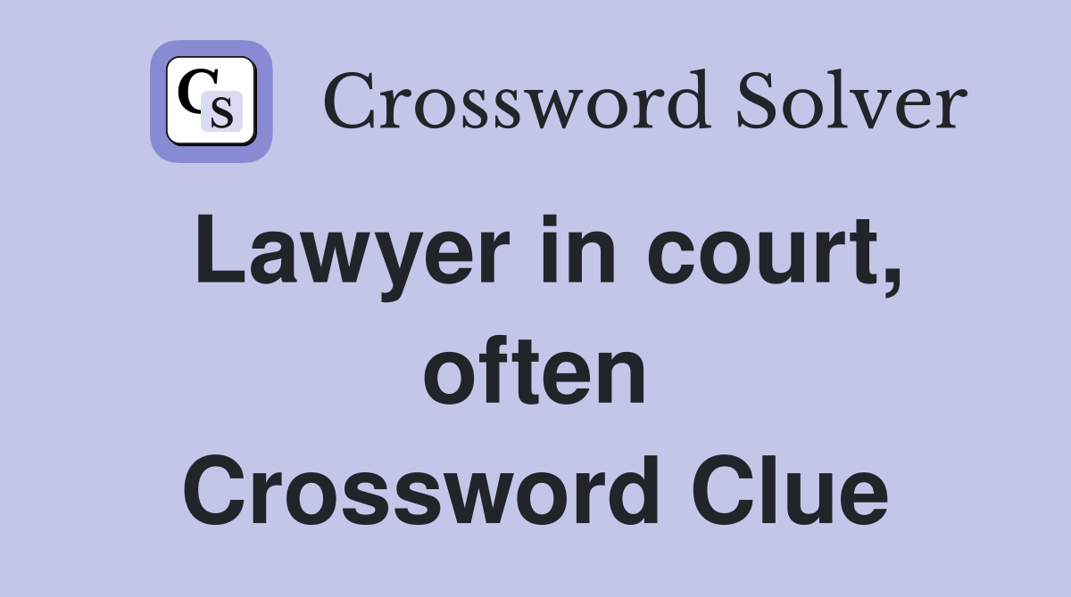 Lawyer in court, often Crossword Clue