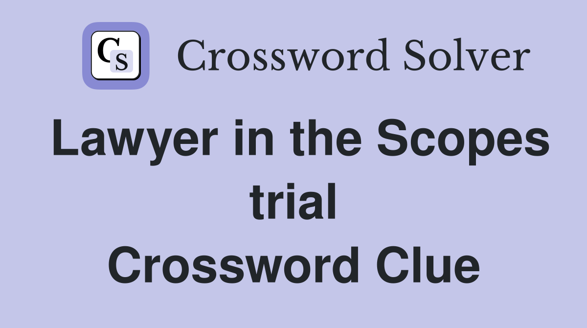 Lawyer in the Scopes trial Crossword Clue