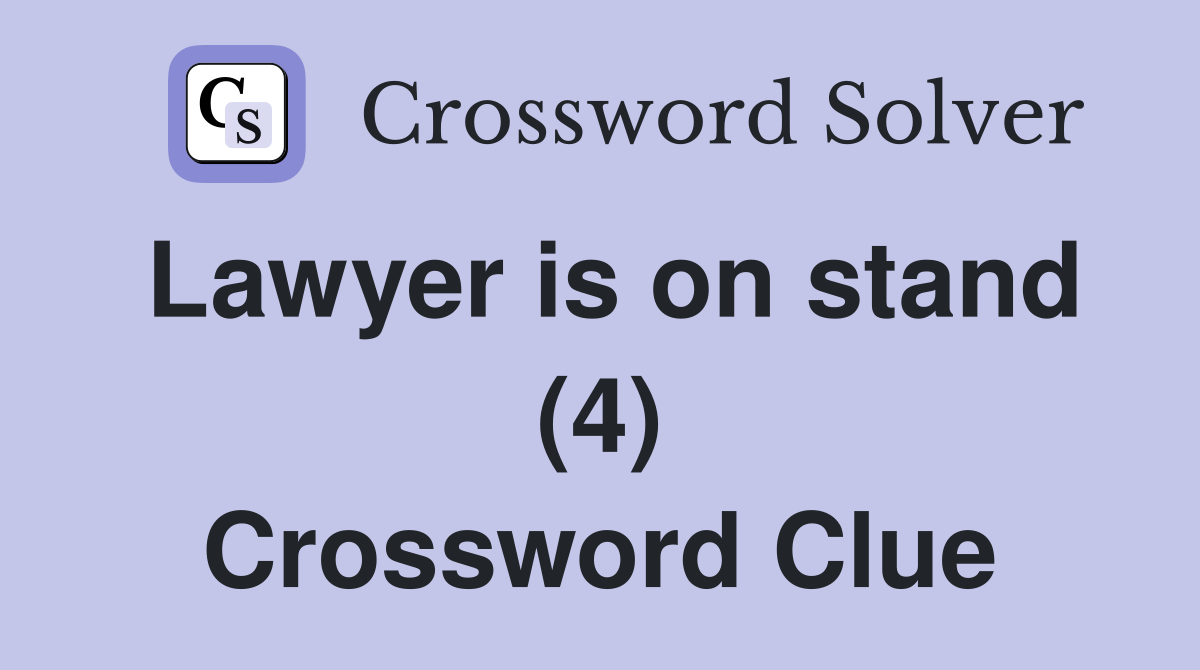Lawyer is on stand (4) Crossword Clue