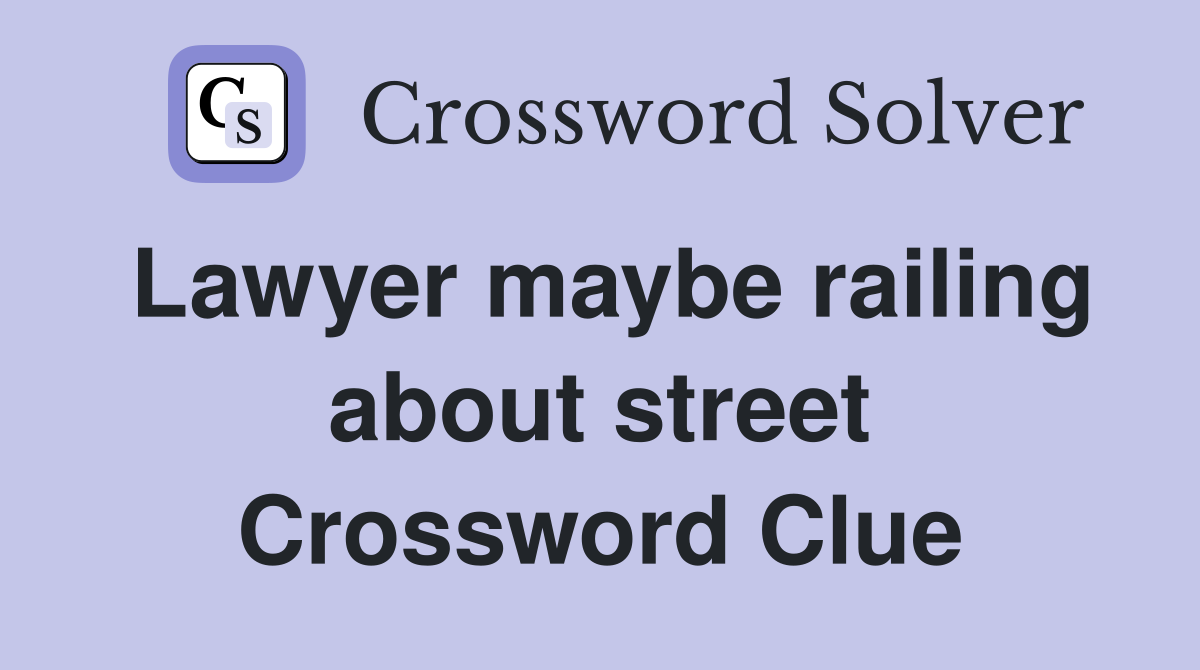 Lawyer maybe railing about street Crossword Clue