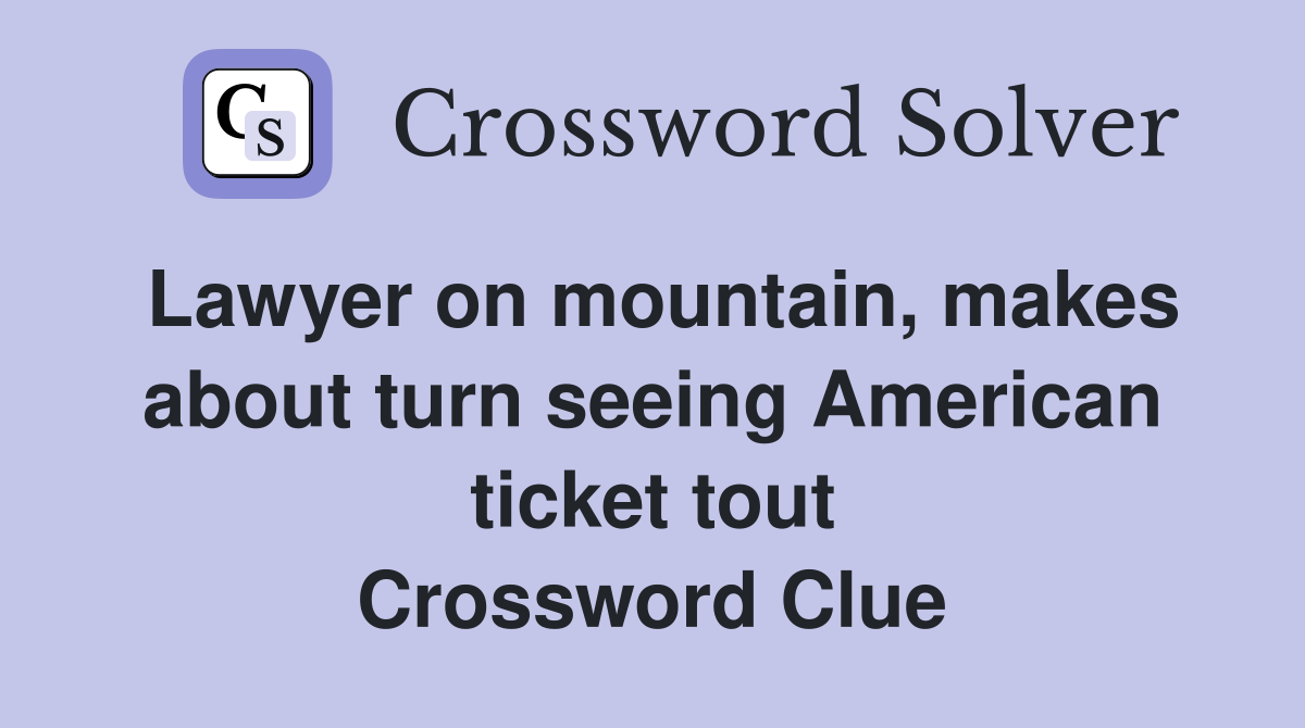 Lawyer on mountain, makes about turn seeing American ticket tout Crossword Clue