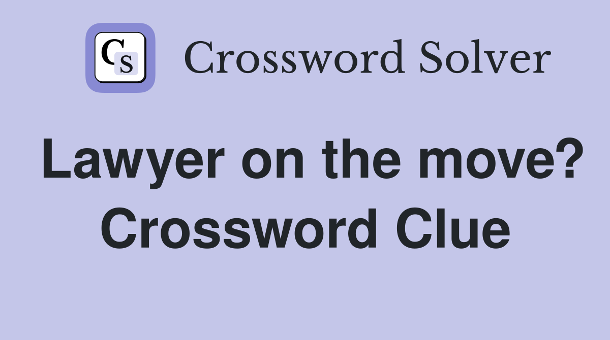 Lawyer on the move? Crossword Clue