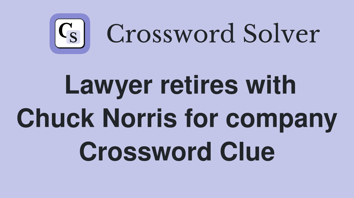 Lawyer retires with Chuck Norris for company Crossword Clue