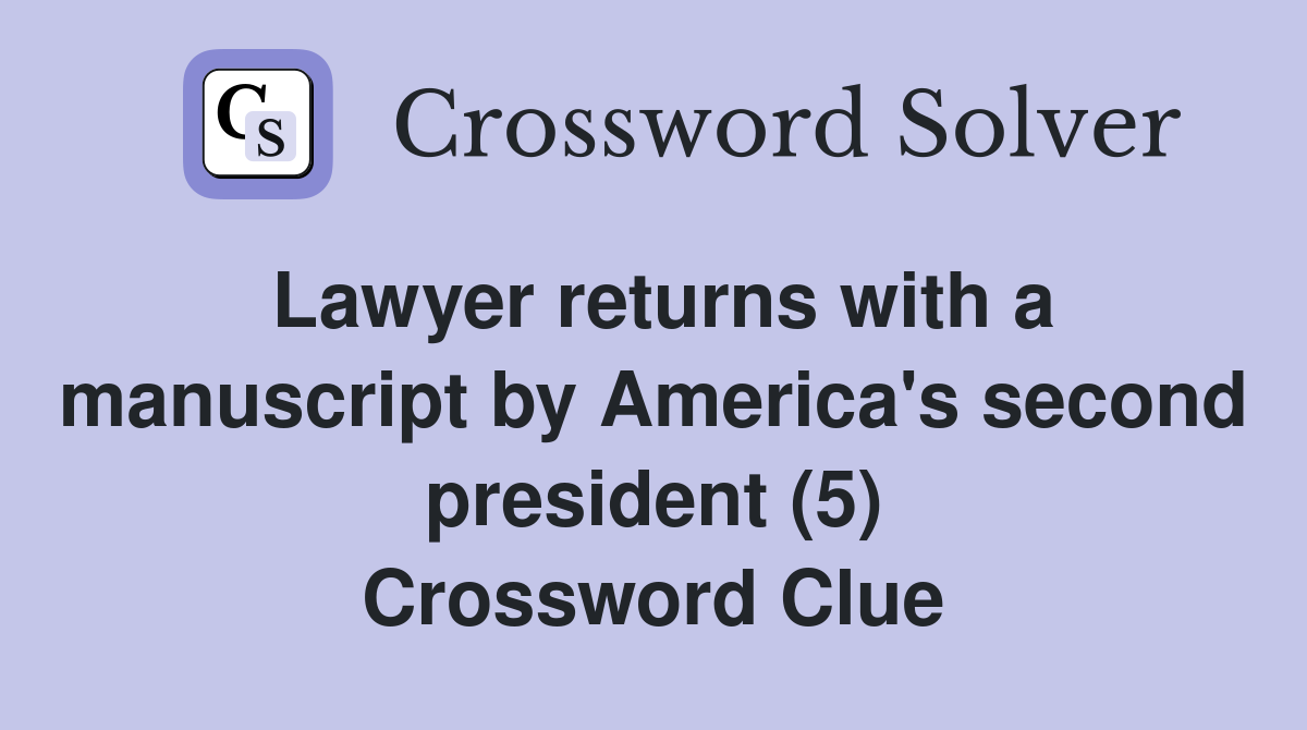 Lawyer returns with a manuscript by America's second president (5) Crossword Clue