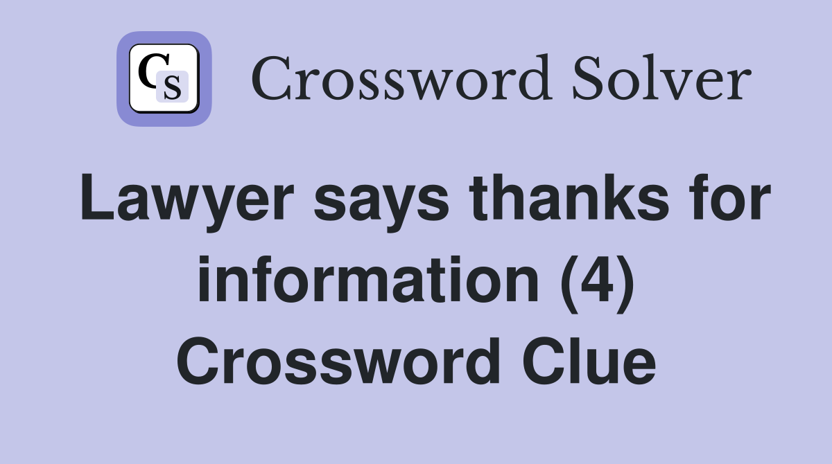 Lawyer says thanks for information (4) Crossword Clue