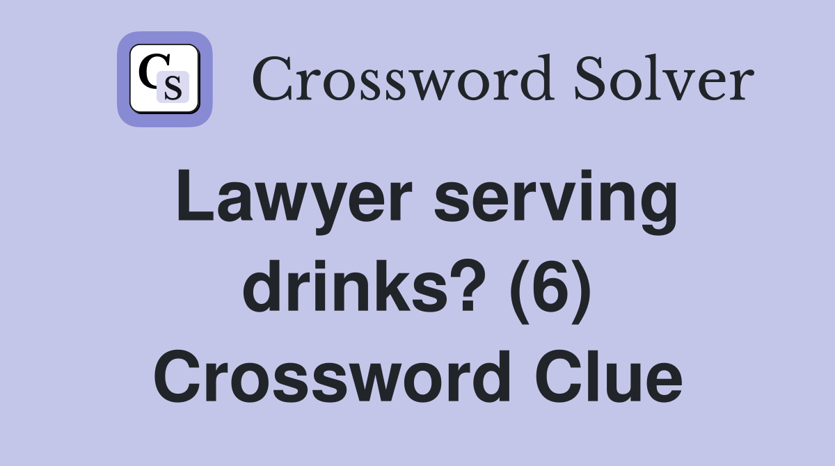 Lawyer serving drinks? (6) Crossword Clue