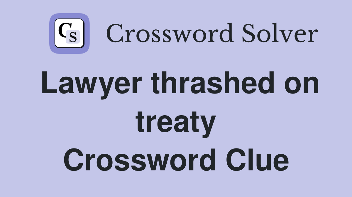 Lawyer thrashed on treaty Crossword Clue