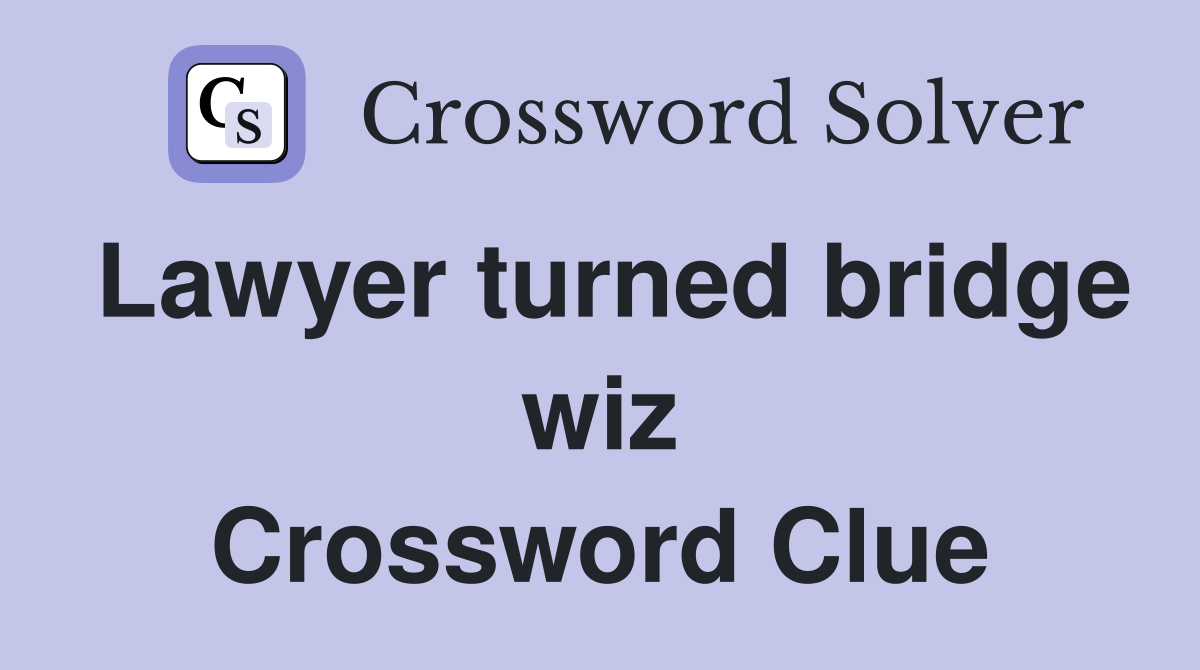 Lawyer turned bridge wiz Crossword Clue