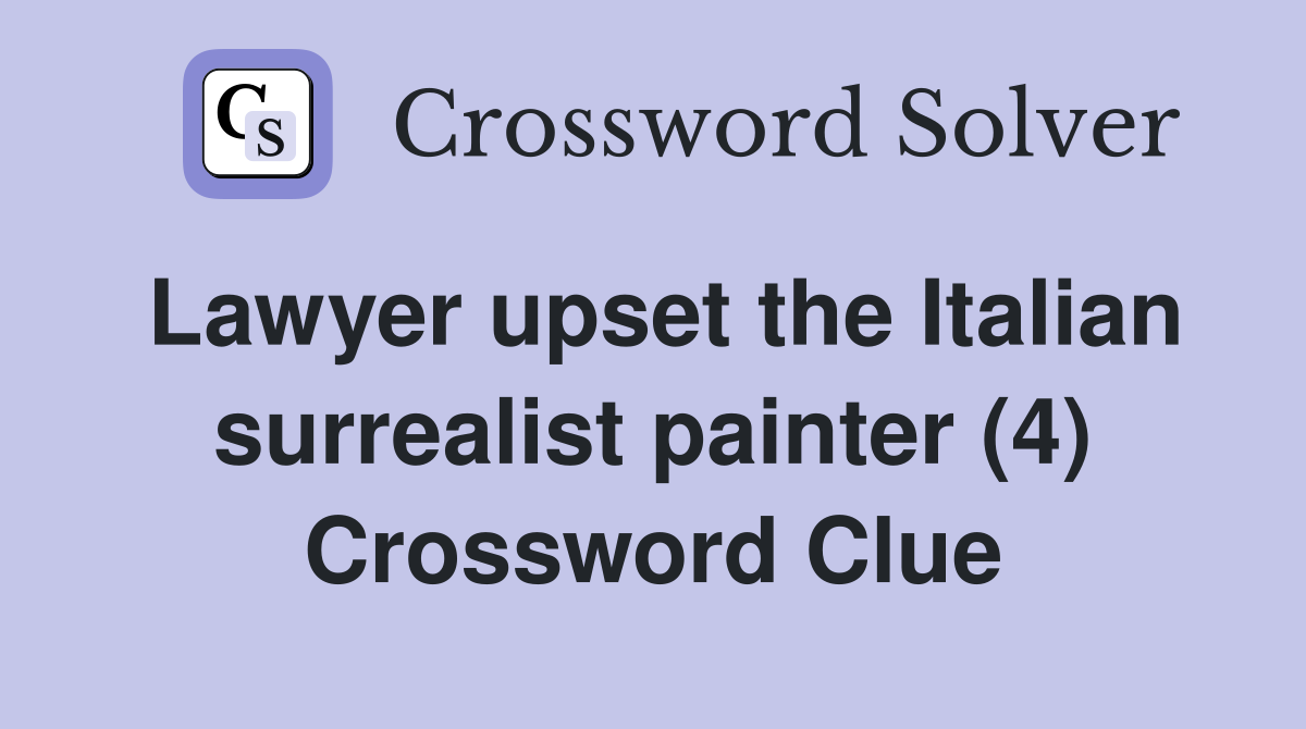 Lawyer upset the Italian surrealist painter (4) Crossword Clue