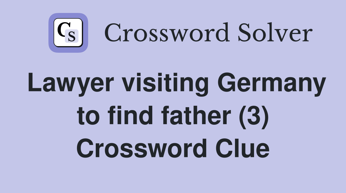 Lawyer visiting Germany to find father (3) Crossword Clue