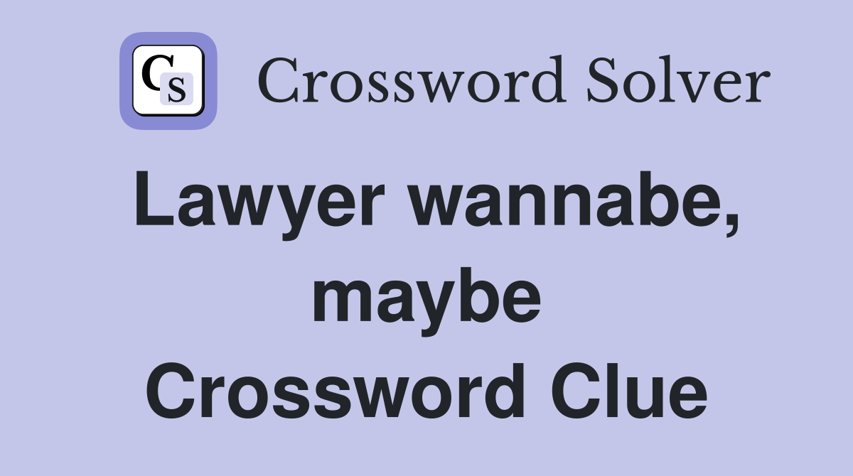 Lawyer wannabe, maybe Crossword Clue