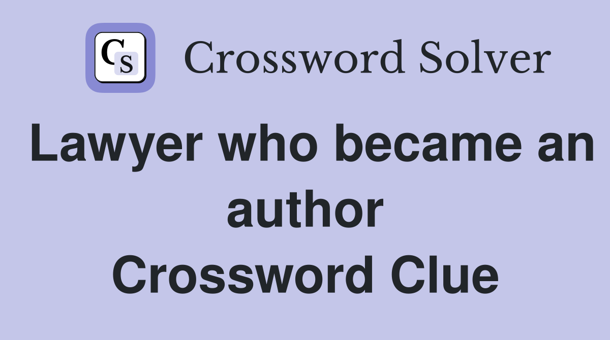 Lawyer who became an author Crossword Clue