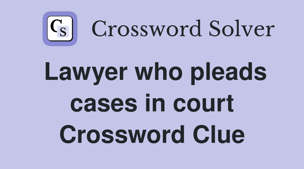 Lawyer who pleads cases in court Crossword Clue