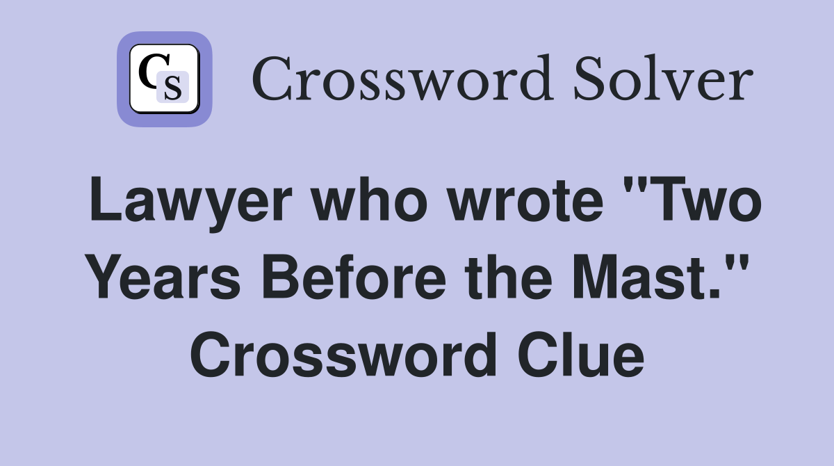 Lawyer who wrote "Two Years Before the Mast." Crossword Clue