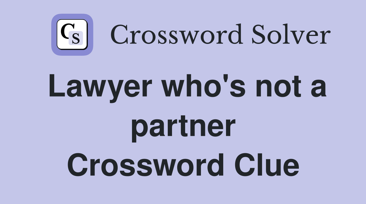 Lawyer who's not a partner Crossword Clue