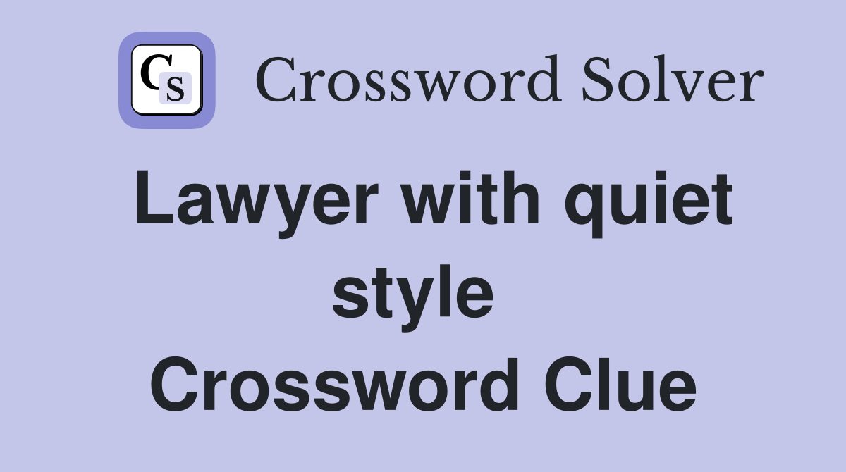 Lawyer with quiet style  Crossword Clue