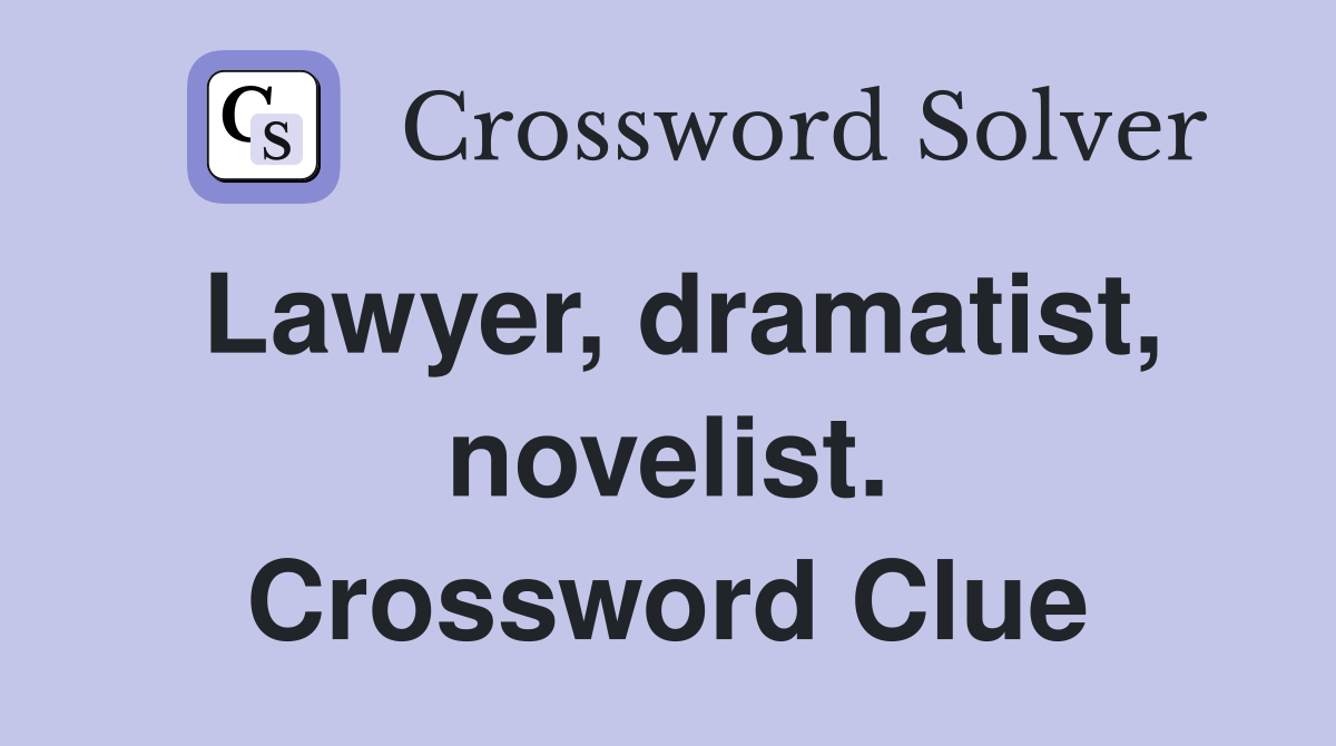 Lawyer, dramatist, novelist. Crossword Clue