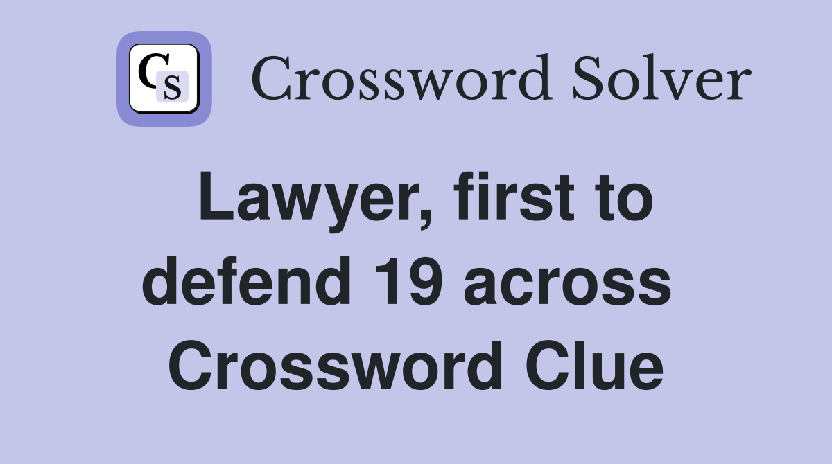 Lawyer, first to defend 19 across  Crossword Clue