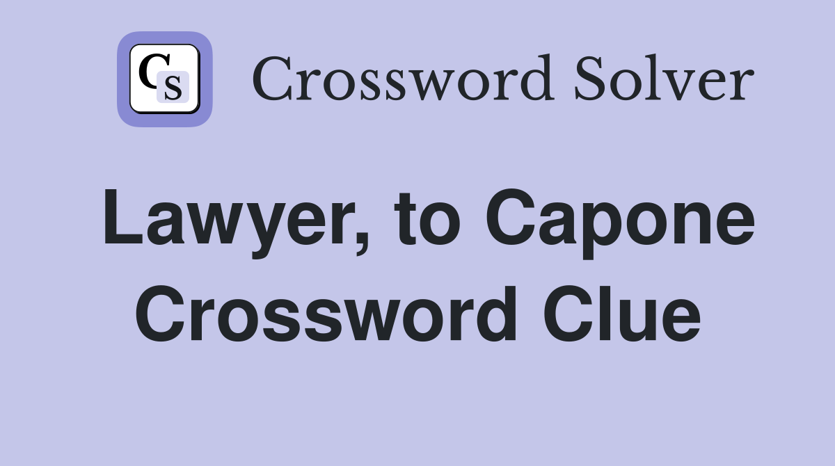 Lawyer, to Capone Crossword Clue