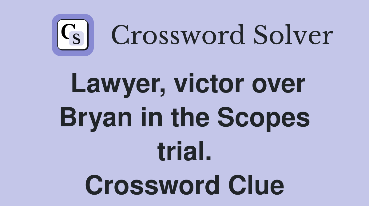 Lawyer, victor over Bryan in the Scopes trial. Crossword Clue