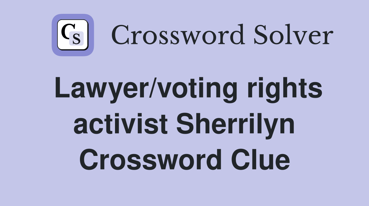 Lawyer/voting rights activist Sherrilyn Crossword Clue