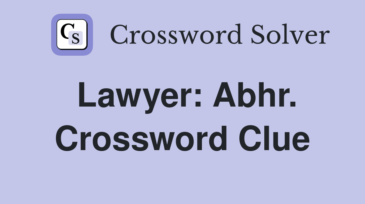 Lawyer: Abhr. Crossword Clue