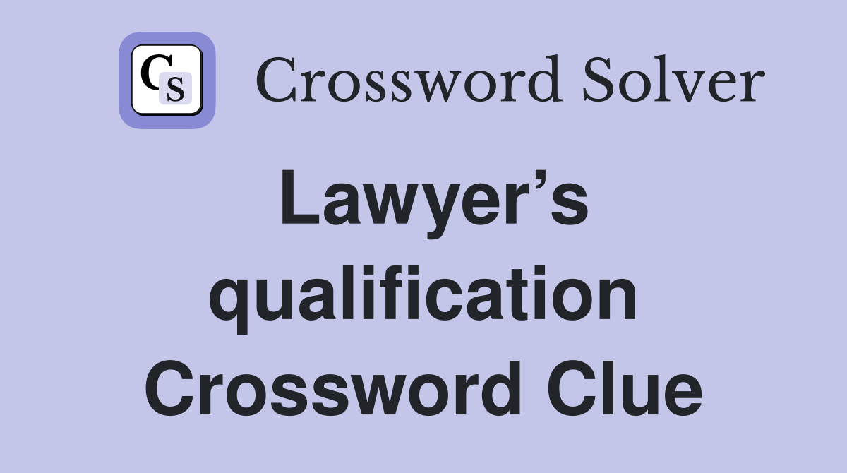 Lawyer’s qualification Crossword Clue