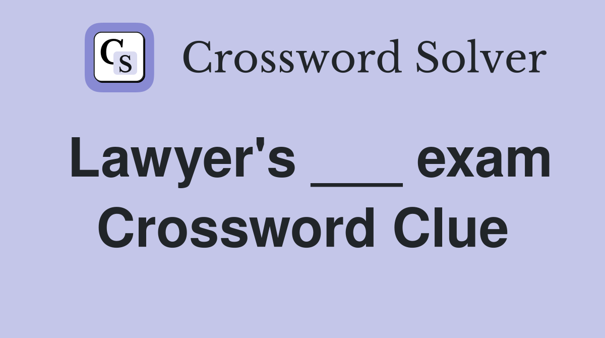 Lawyer's ___ exam Crossword Clue