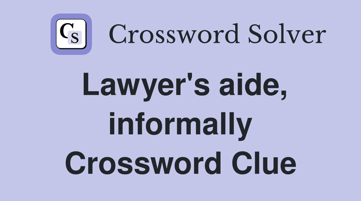 Lawyer's aide, informally Crossword Clue