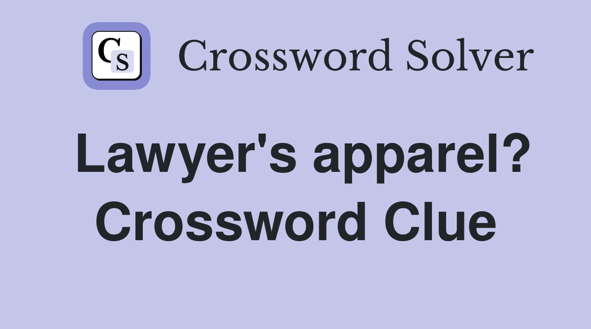 Lawyer's apparel? Crossword Clue
