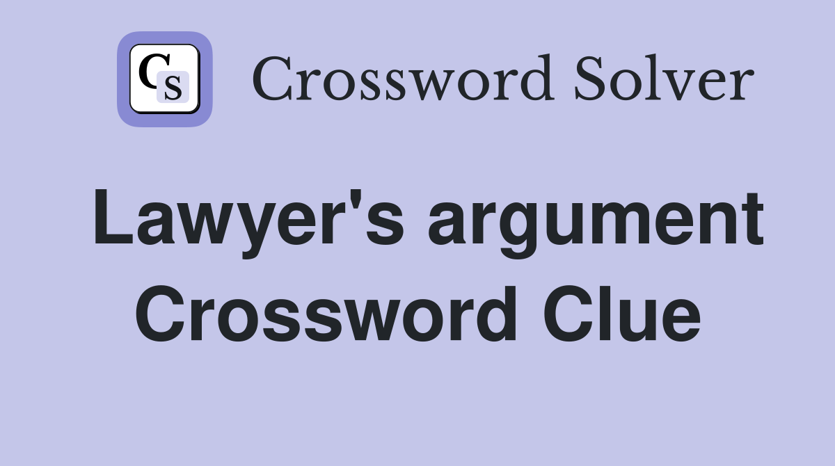Lawyer's argument Crossword Clue