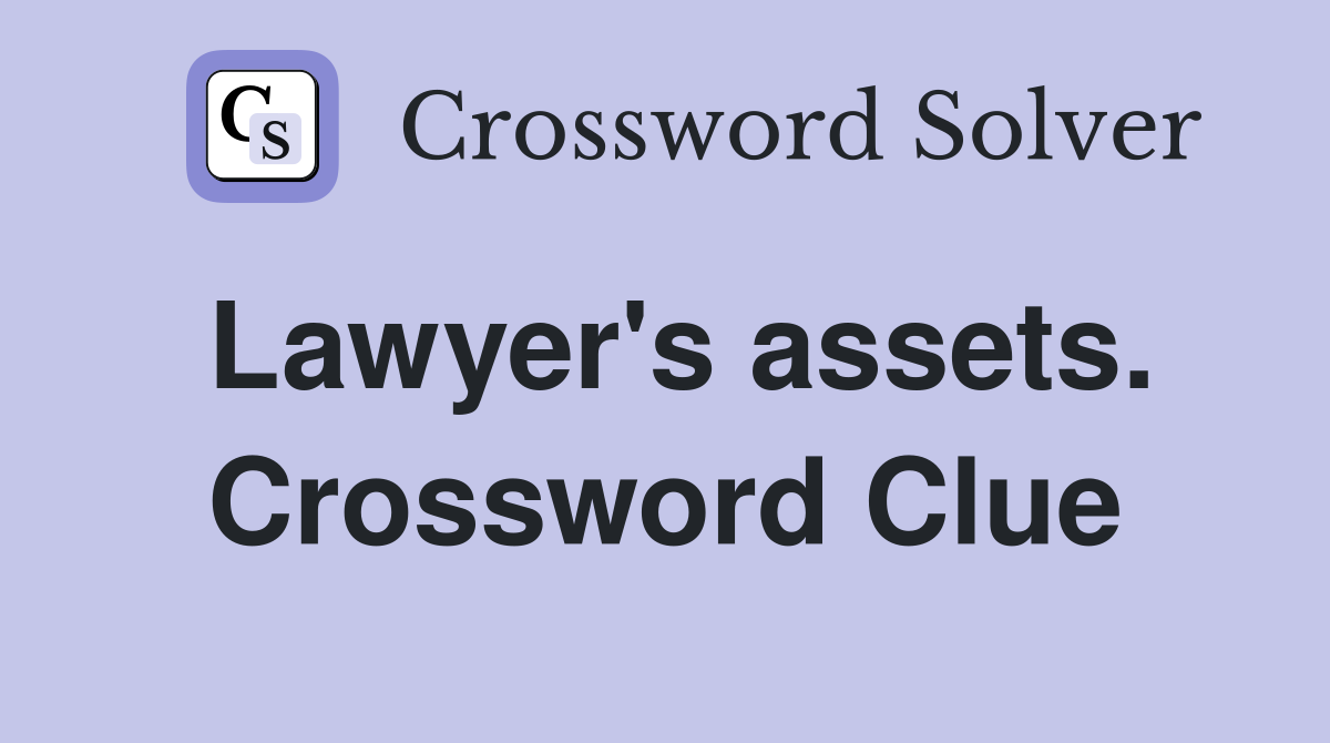 Lawyer's assets. Crossword Clue