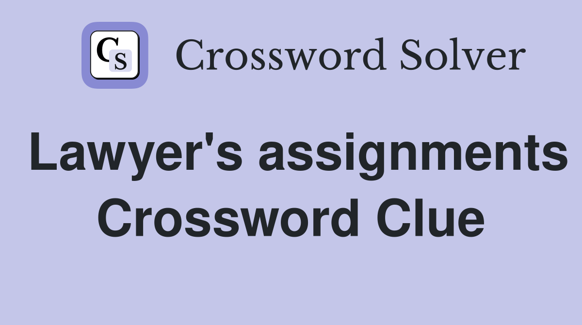 Lawyer's assignments Crossword Clue