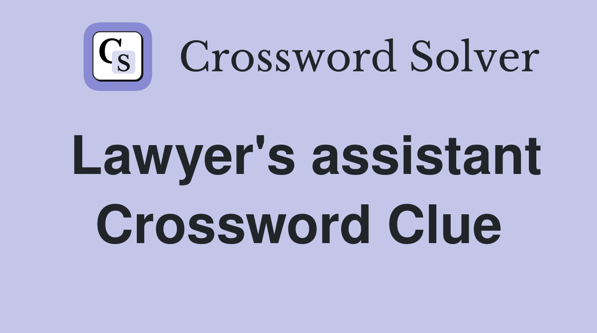 Lawyer's assistant Crossword Clue