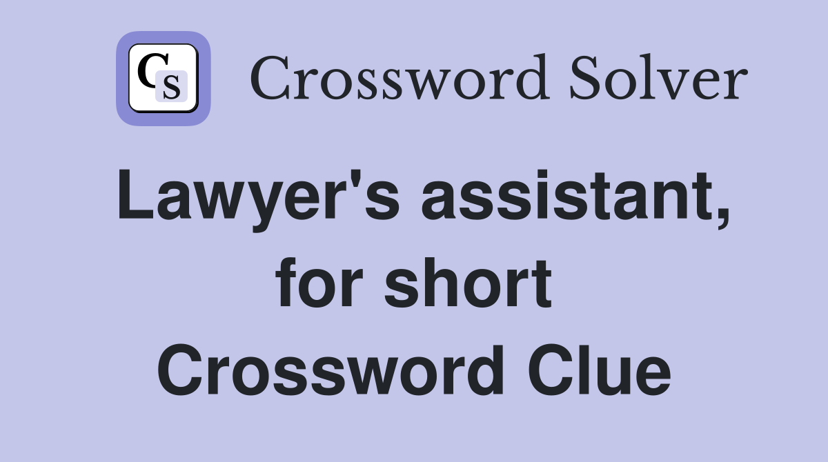Lawyer's assistant, for short Crossword Clue