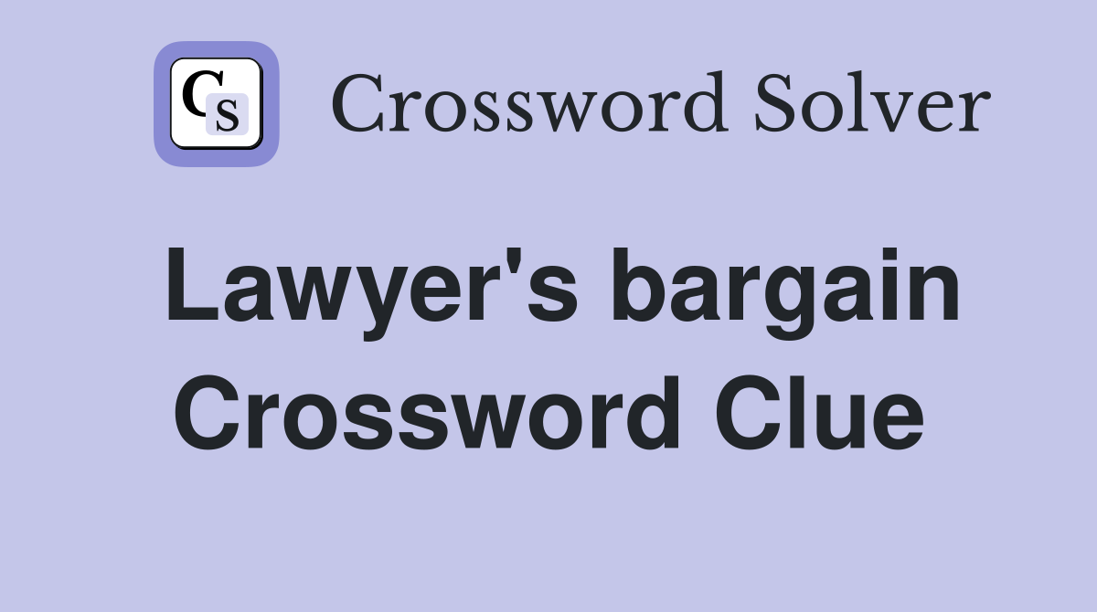 Lawyer's bargain Crossword Clue