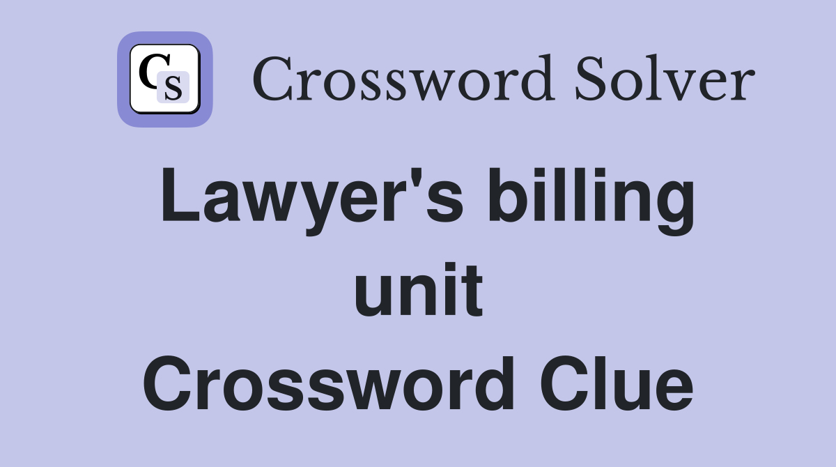 Lawyer's billing unit Crossword Clue