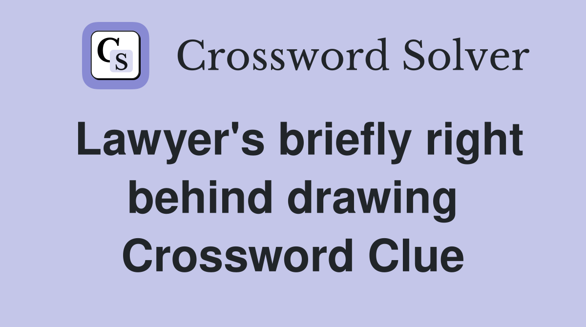 Lawyer's briefly right behind drawing Crossword Clue