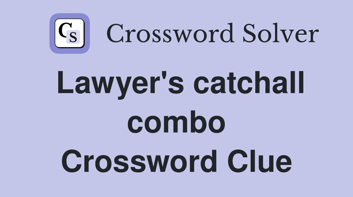 Lawyer's catchall combo Crossword Clue