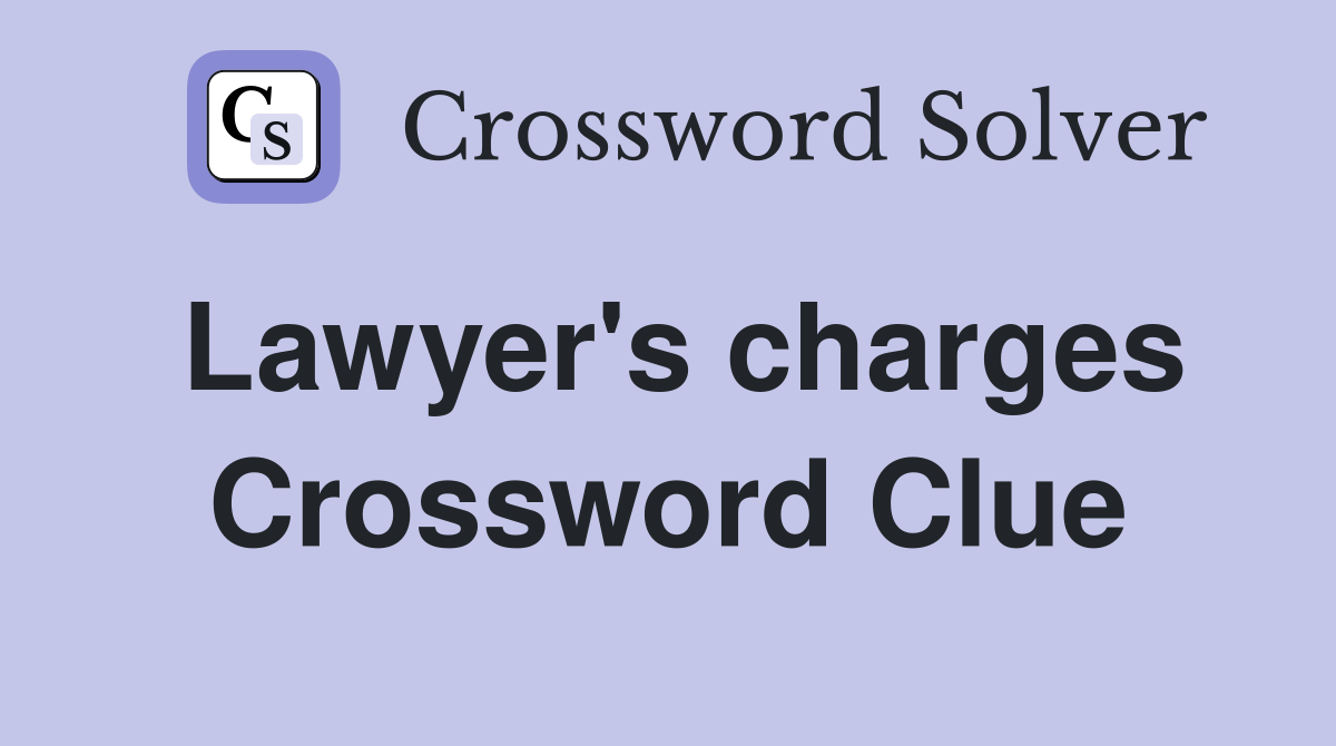 Lawyer's charges Crossword Clue