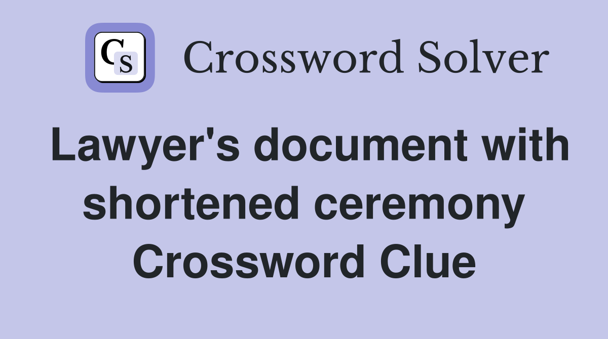 Lawyer's document with shortened ceremony Crossword Clue