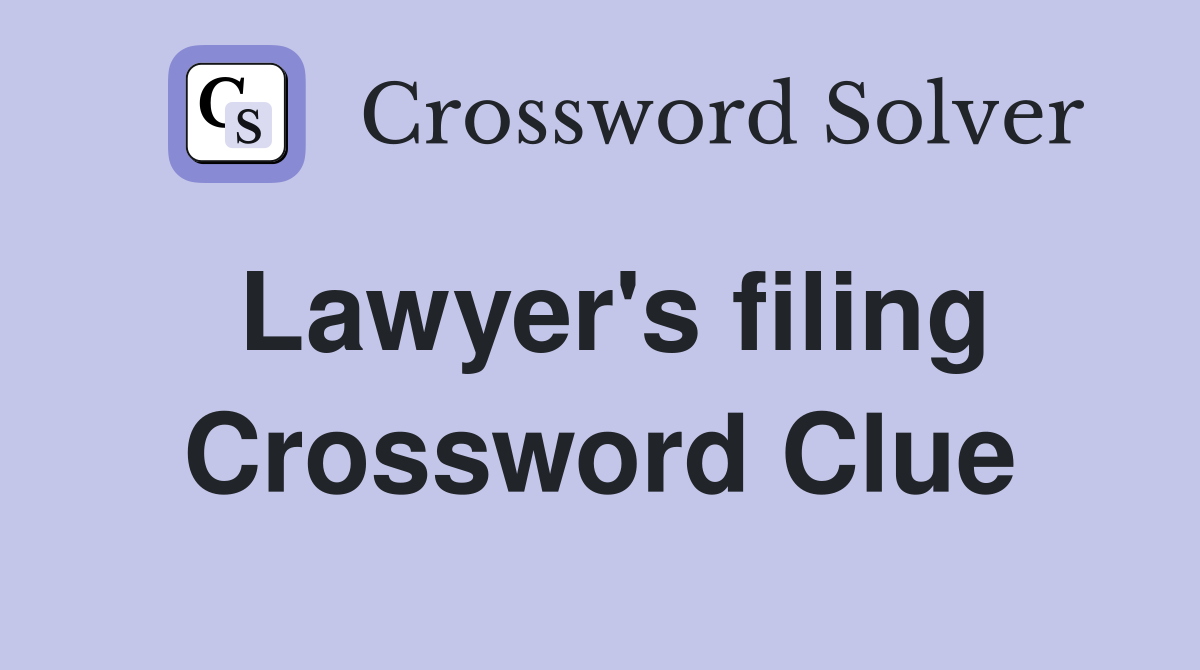 Lawyer's filing Crossword Clue