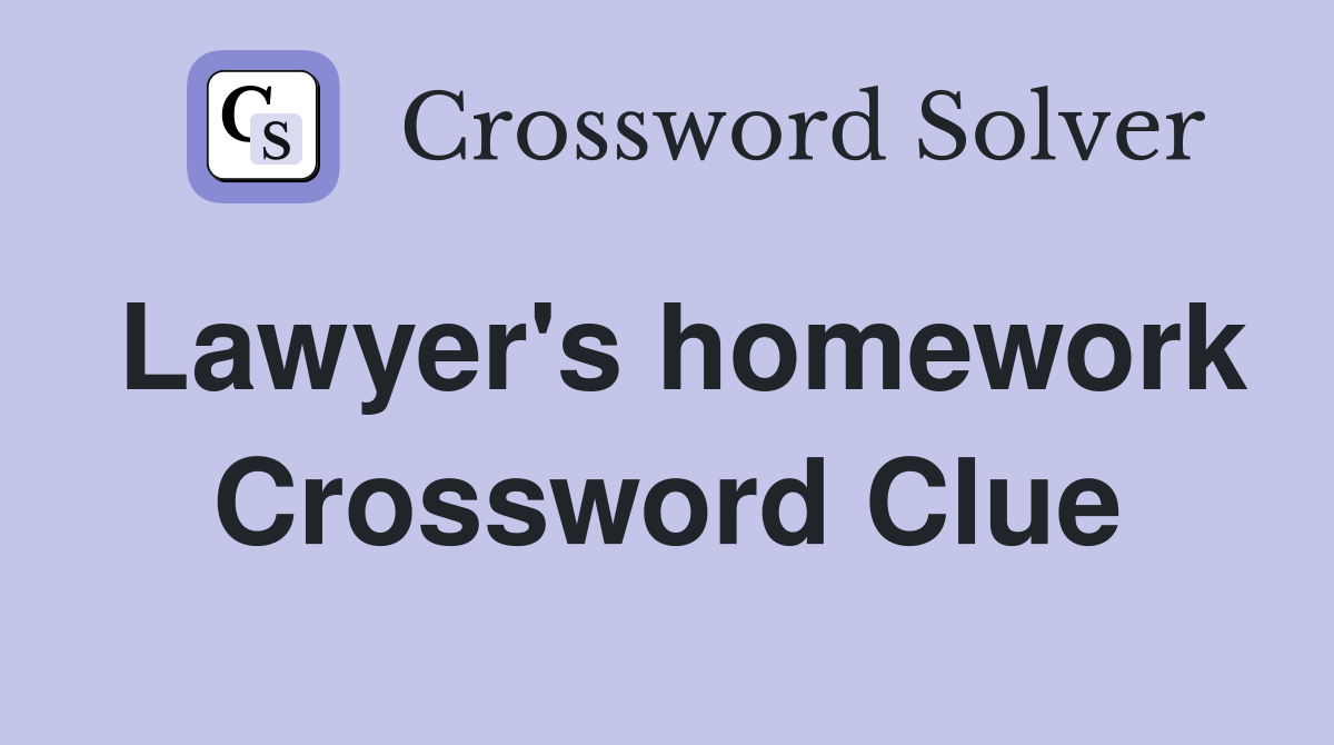 Lawyer's homework Crossword Clue