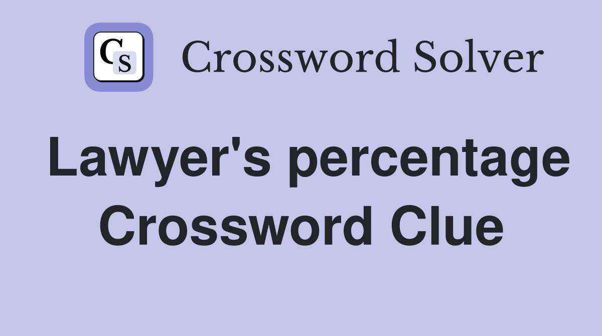 Lawyer's percentage Crossword Clue