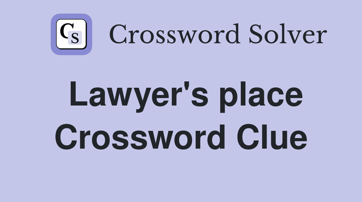 Lawyer's place Crossword Clue