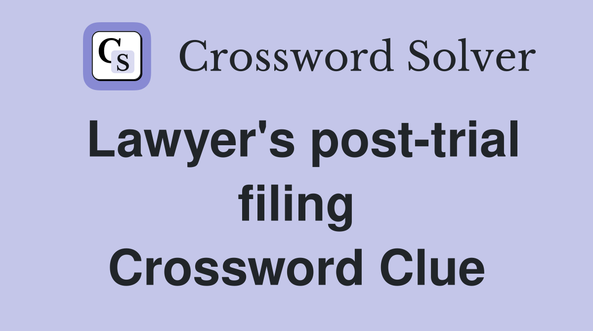 Lawyer's post-trial filing Crossword Clue