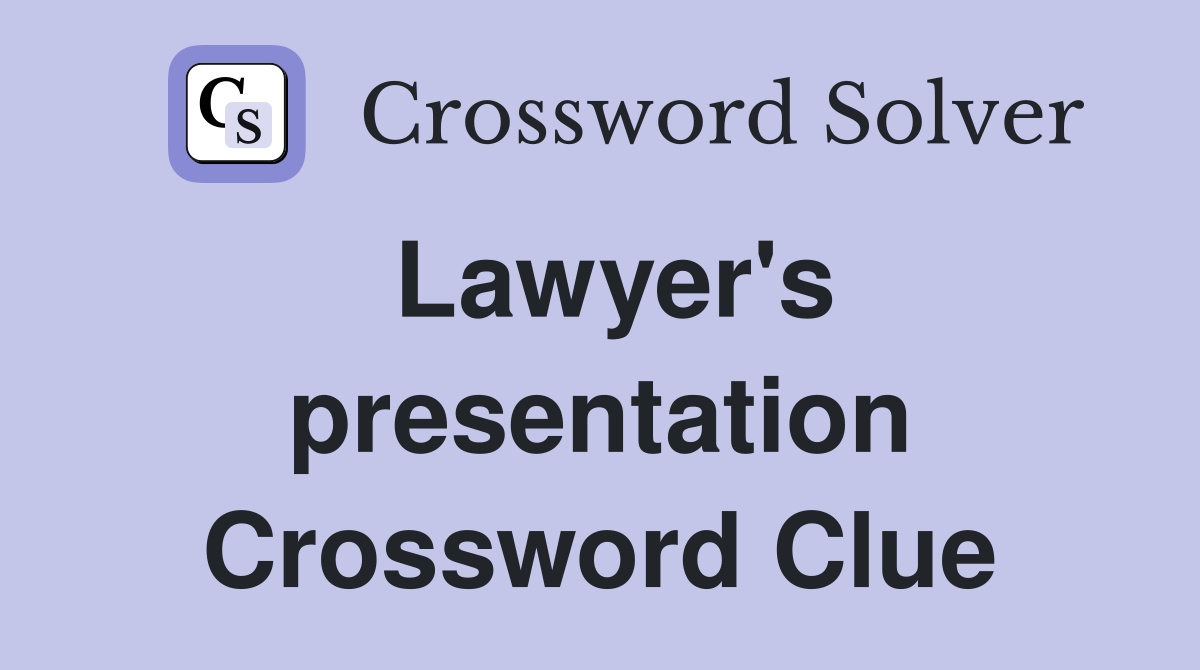 Lawyer's presentation Crossword Clue