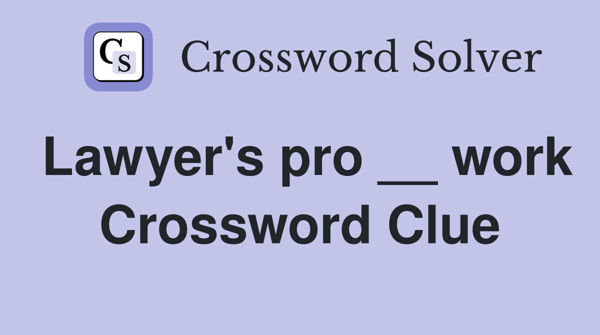 Lawyer's pro __ work Crossword Clue