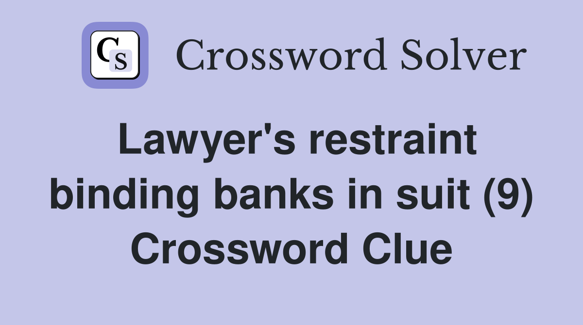 Lawyer's restraint binding banks in suit (9) Crossword Clue